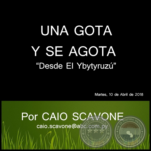 UNA GOTA Y SE AGOTA - Desde El Ybytyruzú - Por CAIO SCAVONE - Martes, 10 de Abril de 2018